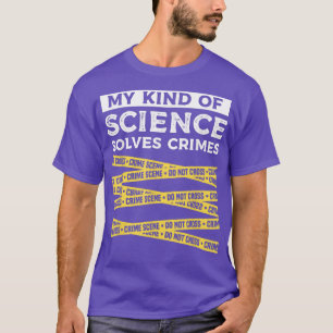 My Kind Of Science Solves Crimes Forensic Science T-Shirt