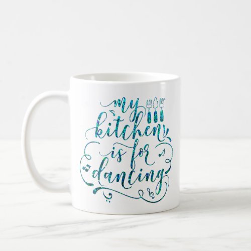 My Kitchen Is For Dancing Blue Cean White Sweet Coffee Mug