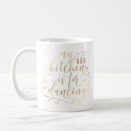 My Kitchen Is For Dancing Gold White Coffee Mug