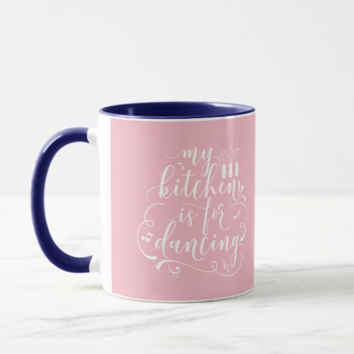 My Kitchen Is For Dancing Pink Blue Navy Mother Mug