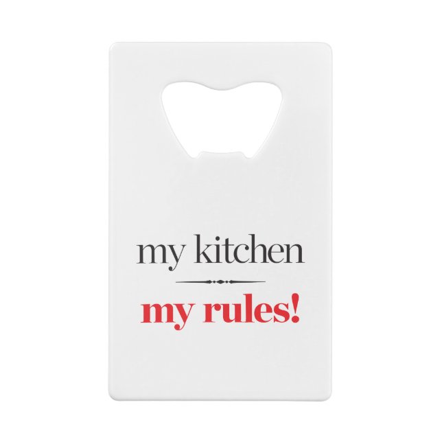 My Kitchen, My Rules Credit Card Bottle Opener (Back)