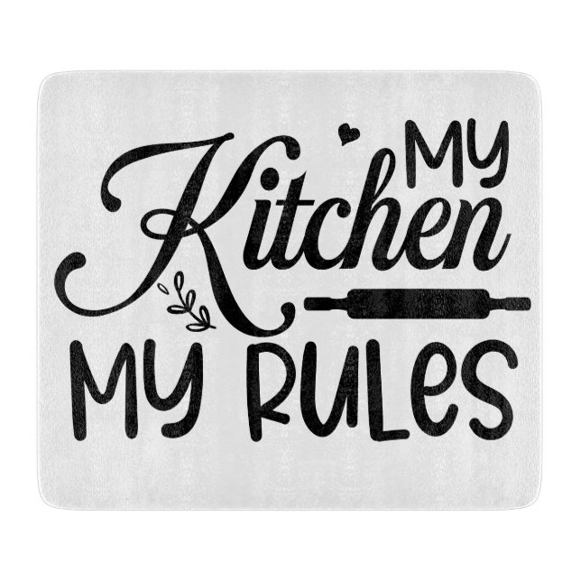 My Kitchen My Rules Cutting Board (Front)