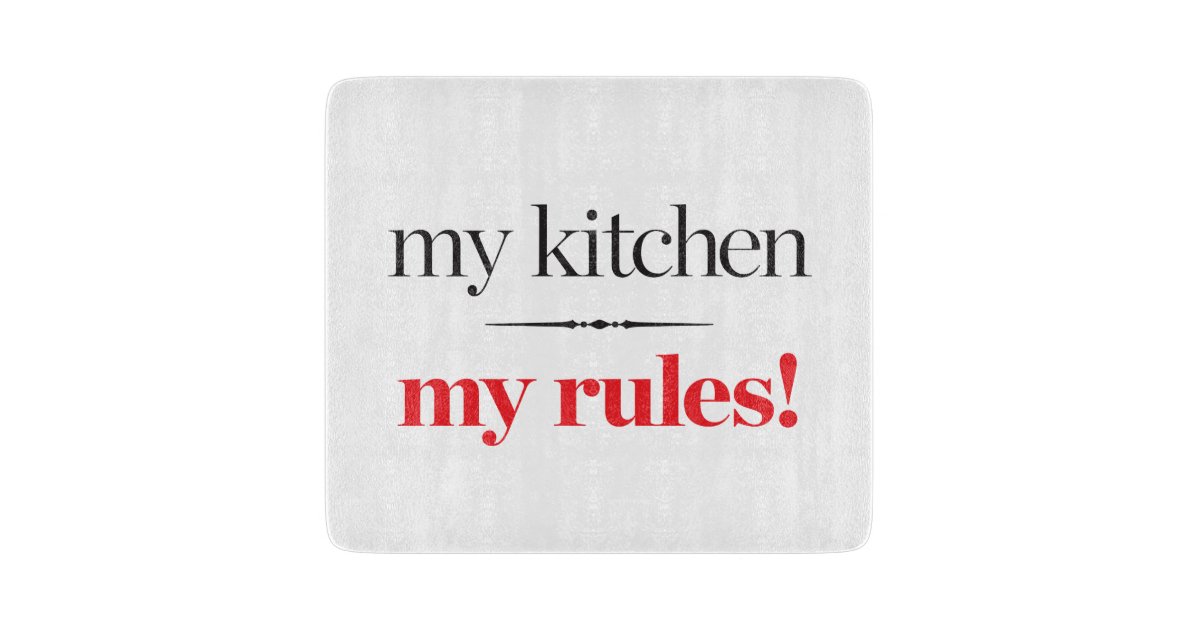 My Kitchen, My Rules Cutting Board Zazzle