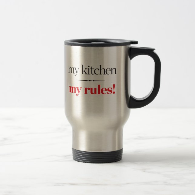 My Kitchen, My Rules Travel Mug (Right)