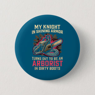 My Knight In Shining Funny Arborist Wife Women Gir Button
