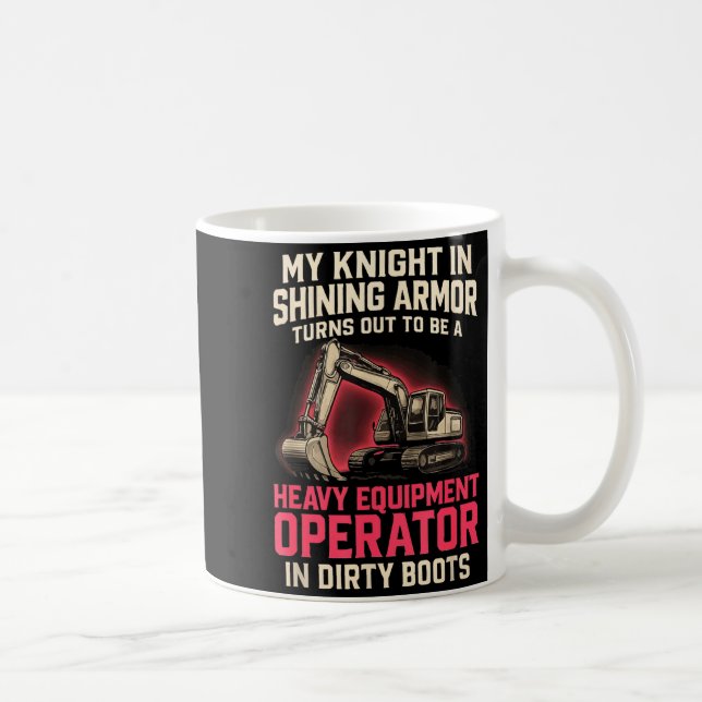 My Knight In Shining Heavy Equipment Operator Wife Coffee Mug (Right)