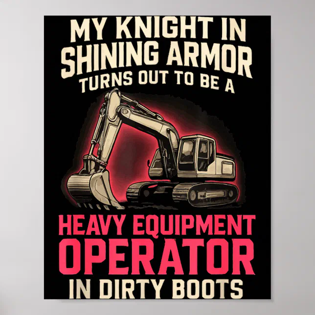 My Knight In Shining Heavy Equipment Operator Wife Poster | Zazzle