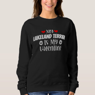My Lakeland Terrier is My Valentine Cute Valentine Sweatshirt