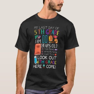 My Last Day Of 5th Grade 6th Grade Here I Come So T-Shirt