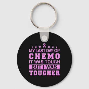 My Last Day Of Chemo Was Tough But I Was Tougher Keychain