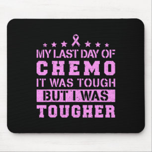 My Last Day Of Chemo Was Tough But I Was Tougher Mouse Pad