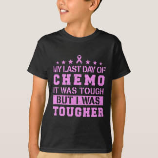 My Last Day Of Chemo Was Tough But I Was Tougher T-Shirt