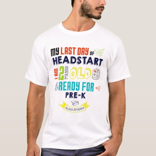 My Last Day Of HEADSTART I Am 2 Years Old Ready Fo T_Shirt