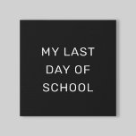 My Last Day of School Black and White Faux Canvas Print<br><div class="desc">This simple and stylish "My last day of school" sign features a letter board look with a solid black printed background and white ALL CAPS sans serif lettering. Text and design can be completely personalized.</div>