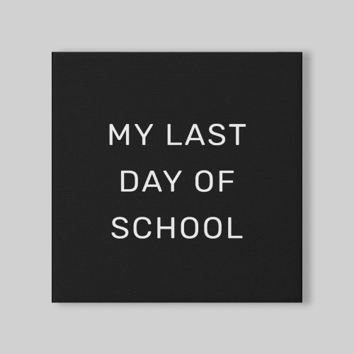 My Last Day of School Black and White Faux Canvas Print