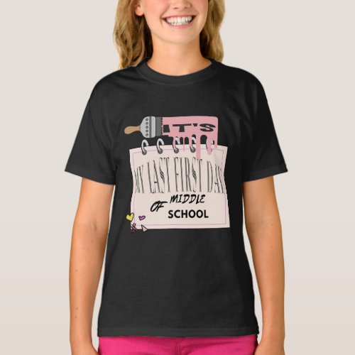 My last first day of middle school funny student  T_Shirt