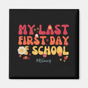 My Last First Day Of School Teacher Retirement Sen Magnet