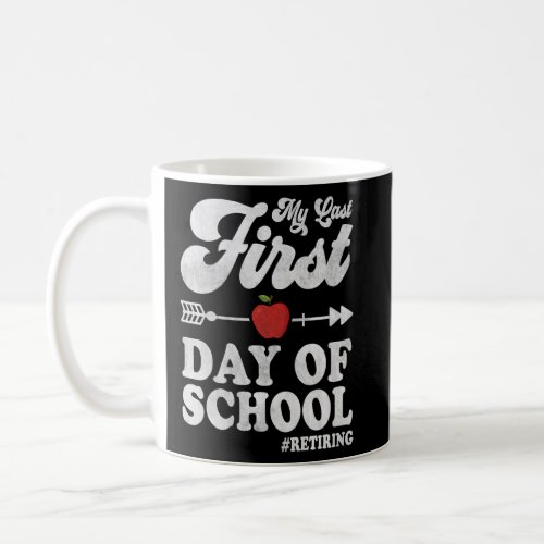 My Last First Day Of School  Teachers Retirement  Coffee Mug