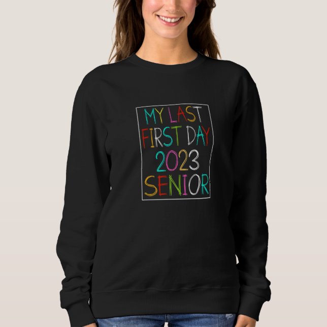 My Last First Day Senior 2023 Back To School 2023  Sweatshirt (Front)