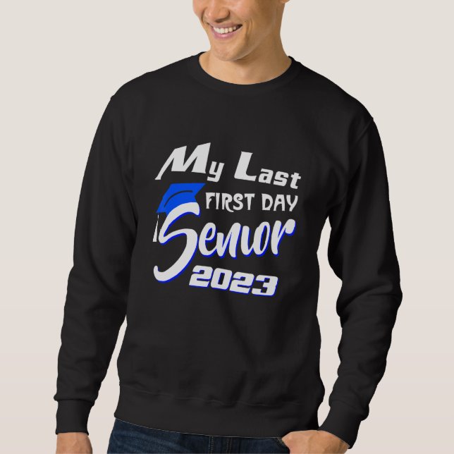 My Last First Day Senior 2023 Back To School Sweatshirt (Front)