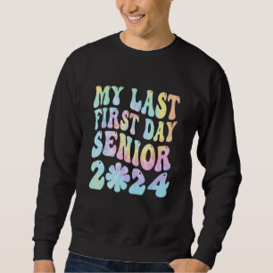 My Last First Day Senior 2024 Back To School Class Sweatshirt