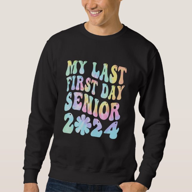 My Last First Day Senior 2024 Back To School Class Sweatshirt (Front)