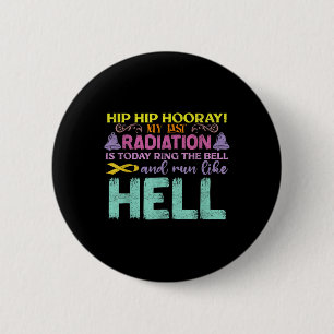 My Last Radiation Is Today Awareness Cancer Button