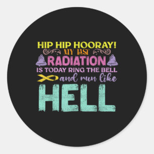 My Last Radiation Is Today Awareness Cancer Classic Round Sticker
