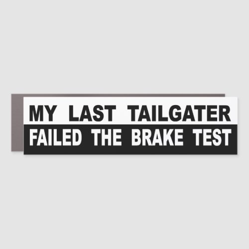 My Last Tailgater Failed The Brake Test Car Magnet