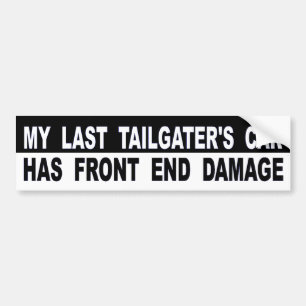 My Last Tailgater's Car Has Front End Damage Bumper Sticker