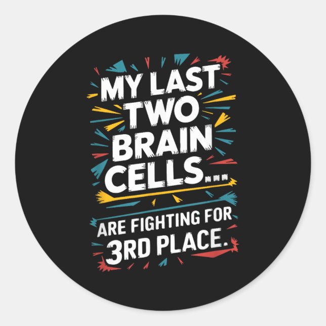 My Last Two Brain Cells Fighting For Third Place F Classic Round Sticker (Front)