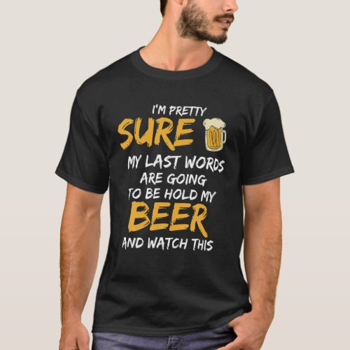 My Last Words Hold Beer Funny Watch Present T_Shirt