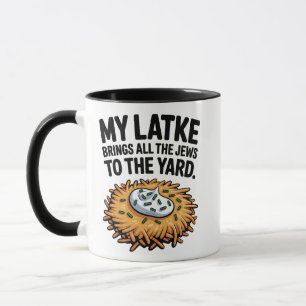 My Latke Bring All the Jews to the Yard Hanukkah Mug