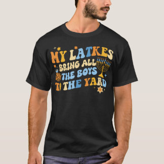 My Latkes Bring All The Boys To The Yard Hanukkah  T-Shirt