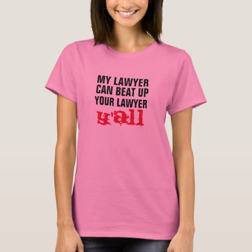 my lawyer can beat up your lawyer yall funny T_Shirt