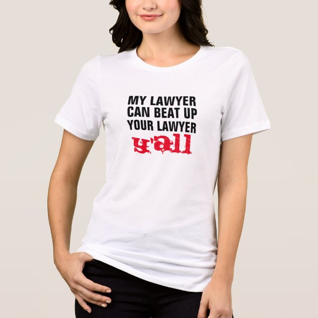 my lawyer can beat up your lawyer y'all funny Tri-Blend shirt (Front)