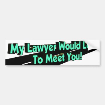 My Lawyer Would Love Bumper Sticker by Firecrackinmama at Zazzle