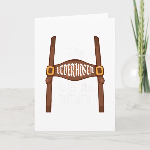 My Lederhosen Is In The Wash Oktoberfest Funny T Card