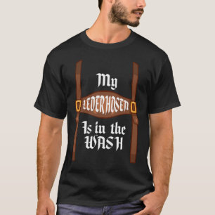 My Lederhosen Is In The Wash Oktoberfest Funny T T-Shirt