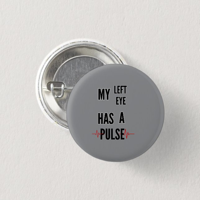 My Left Eye Has a Pulse – Bold Text Design Button (Front & Back)