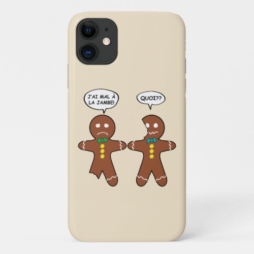 My Leg Hurts Gingerbread Cookie in French iPhone 11 Case
