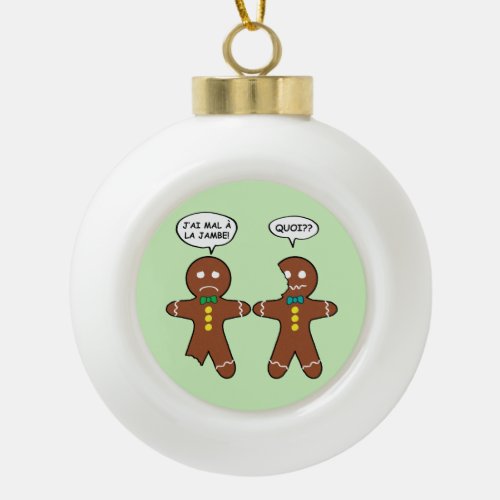 My Leg Hurts Gingerbread Cookie in French Ceramic  Ceramic Ball Christmas Ornament