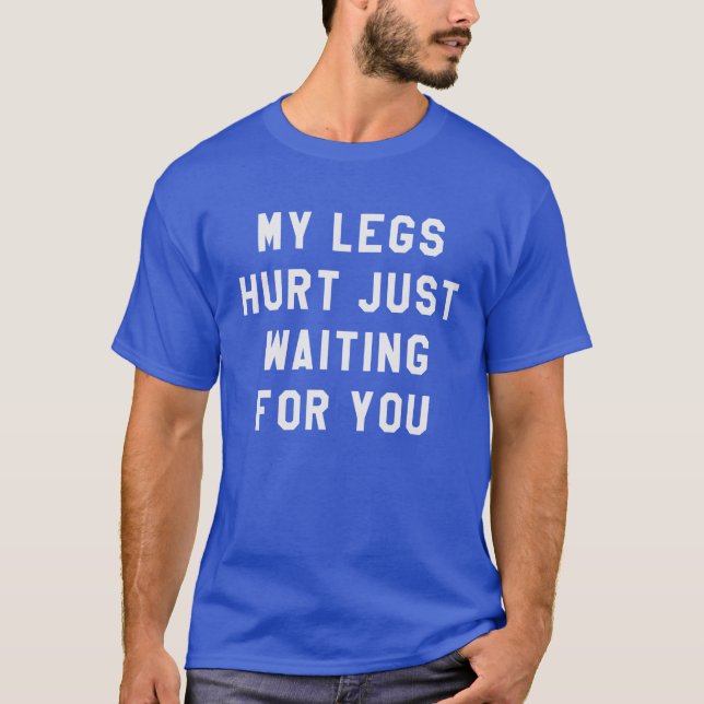 My Legs Hurt Just Waiting Marathon Watching T-Shirt (Front)
