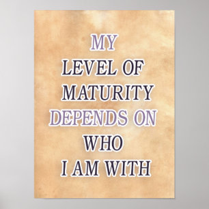 My level of maturity depends on who i'm with quote poster