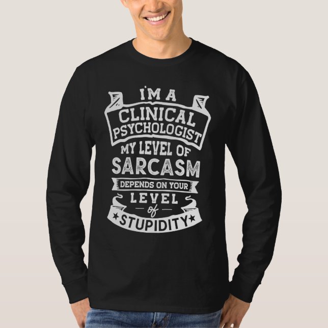 My Level of Sarcasm  Clinical Psychologist Joke T-Shirt (Front)