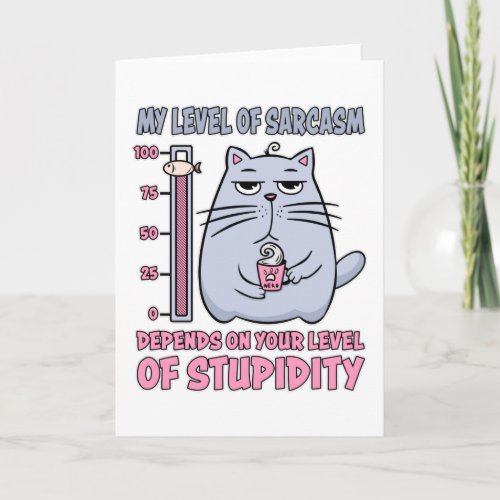 My Level Of Sarcasm Depends On Level Of Stupidity Card