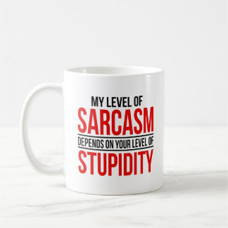 My Level Of Sarcasm Depends On Your  Level Of Stup Coffee Mug