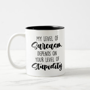 my level of sarcasm depends on your level of stupi Two-Tone coffee mug