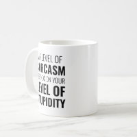 My Level Of Sarcasm Depends On Your Level Of Stupidity - Engraved Funny  Tumbler, Funny Gift For Her, Sarcastic Mug, Best Friend Sarcasm Gift