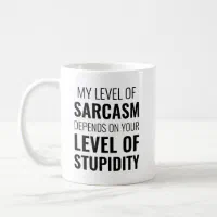 My Level Of Sarcasm Depends On Your Level Of Stupidity - Engraved Funny  Tumbler, Funny Gift For Her, Sarcastic Mug, Best Friend Sarcasm Gift